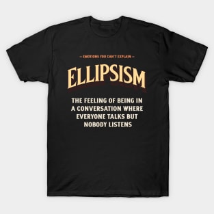 Emotions You Can't Explain Ellipsism T-Shirt